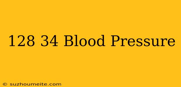 128/34 Blood Pressure