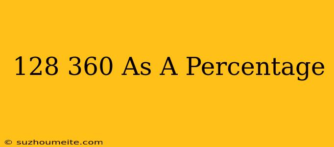 128/360 As A Percentage