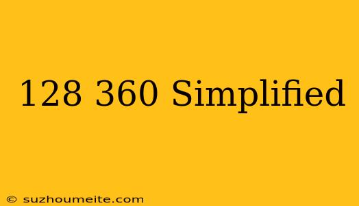 128/360 Simplified