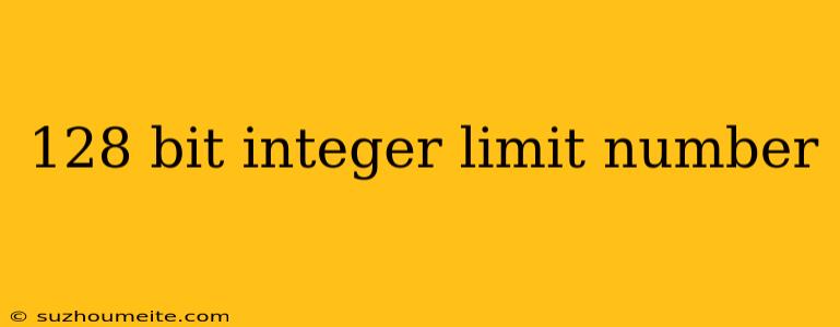 128 Bit Integer Limit Number