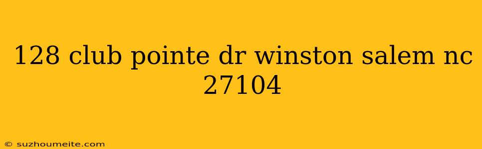 128 Club Pointe Dr Winston Salem Nc 27104