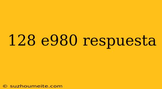 128 E980 Respuesta