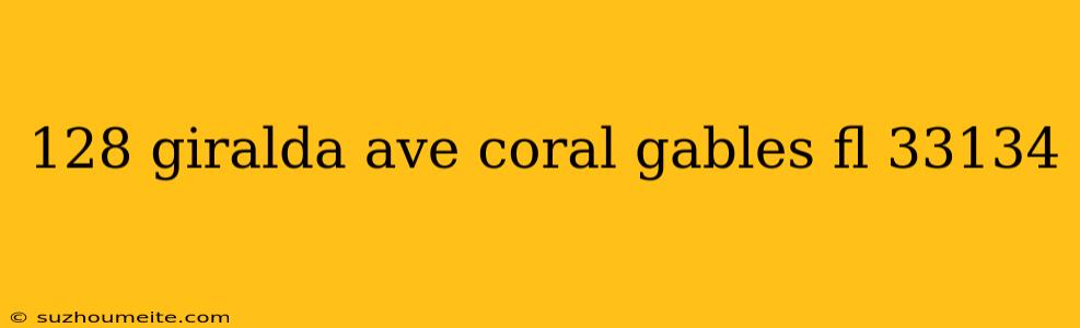 128 Giralda Ave Coral Gables Fl 33134