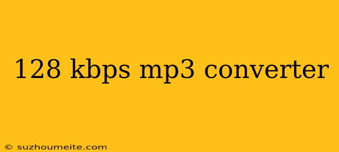 128 Kbps Mp3 Converter