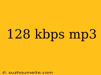 128 Kbps Mp3