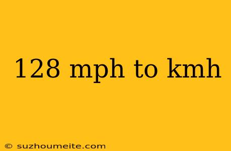 128 Mph To Kmh