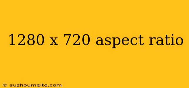 1280 X 720 Aspect Ratio