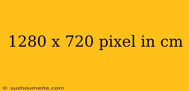 1280 X 720 Pixel In Cm