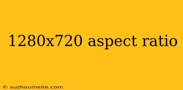 1280x720 Aspect Ratio