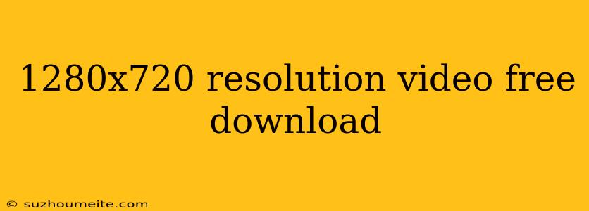 1280x720 Resolution Video Free Download