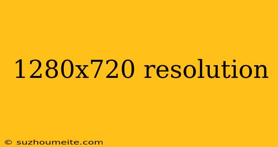 1280x720 Resolution