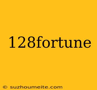 128fortune