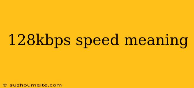 128kbps Speed Meaning