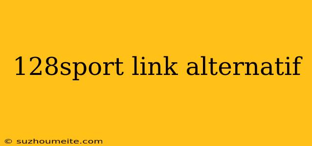 128sport Link Alternatif