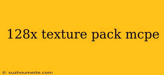 128x Texture Pack Mcpe