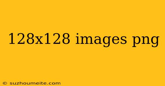 128x128 Images Png