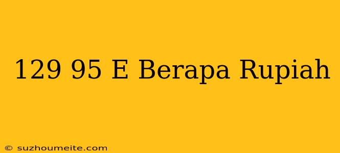 129.95 € Berapa Rupiah