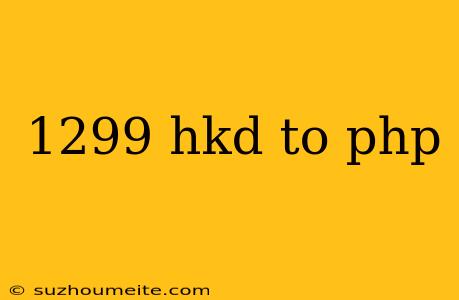 1299 Hkd To Php