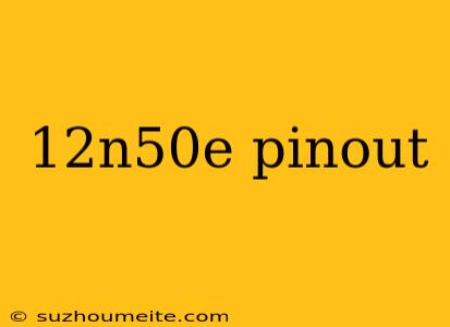 12n50e Pinout