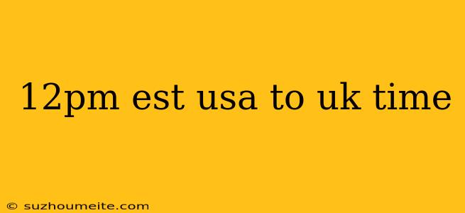 12pm Est Usa To Uk Time