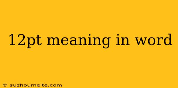 12pt Meaning In Word