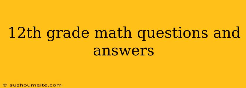 12th Grade Math Questions And Answers