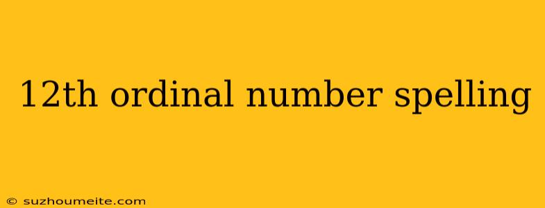 12th Ordinal Number Spelling