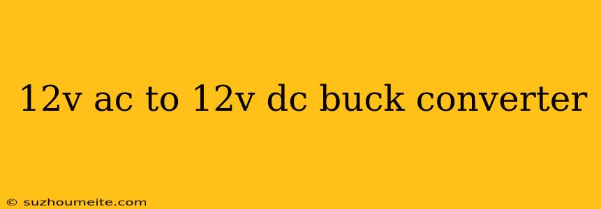 12v Ac To 12v Dc Buck Converter