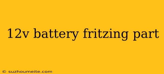 12v Battery Fritzing Part