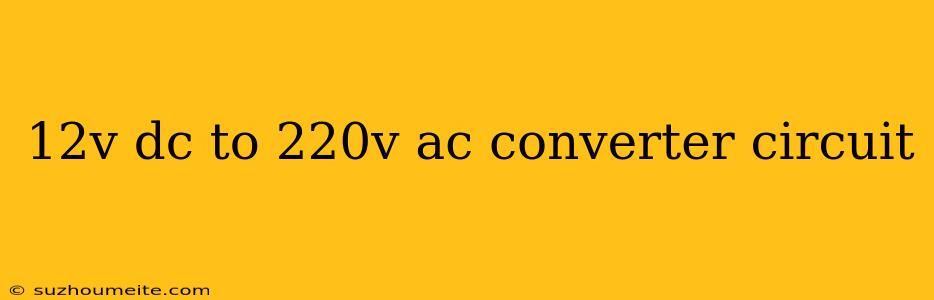 12v Dc To 220v Ac Converter Circuit