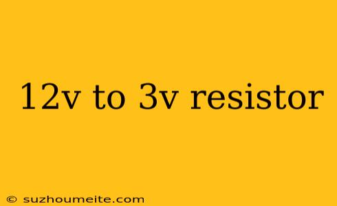 12v To 3v Resistor