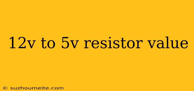 12v To 5v Resistor Value