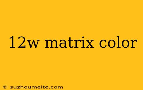 12w Matrix Color