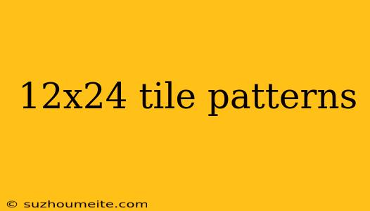 12x24 Tile Patterns