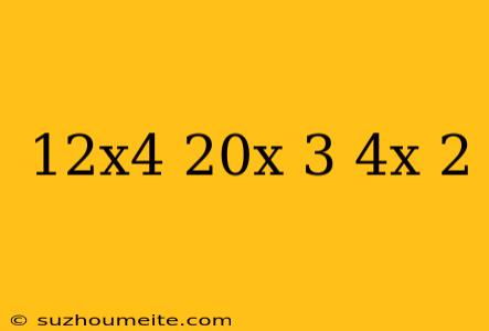 12x4 - 20x 3 + 4x 2