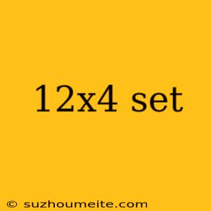 12x4 Set