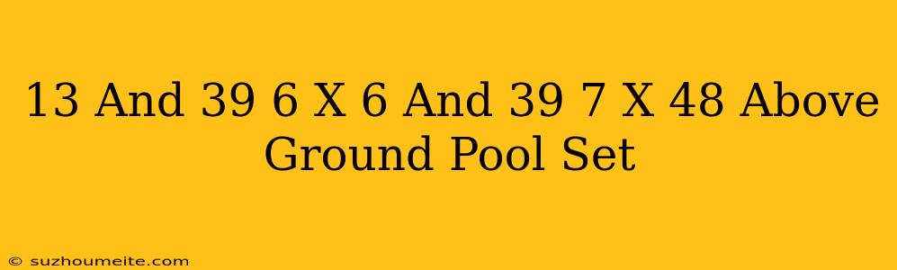 13'6 X 6'7 X 48 Above Ground Pool Set