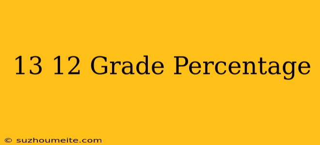 13/12 Grade Percentage