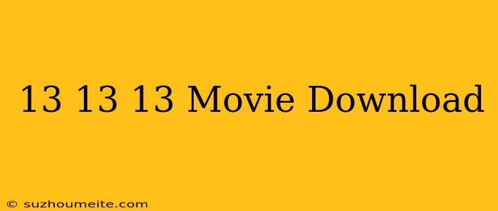 13/13/13 Movie Download