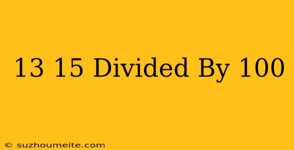 13/15 Divided By 100