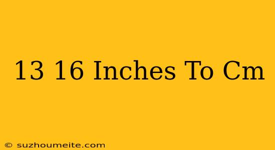 13/16 Inches To Cm