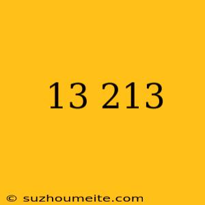 13√213