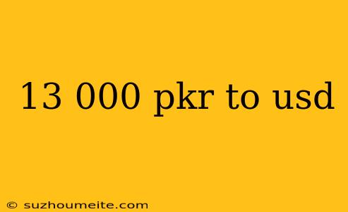 13 000 Pkr To Usd