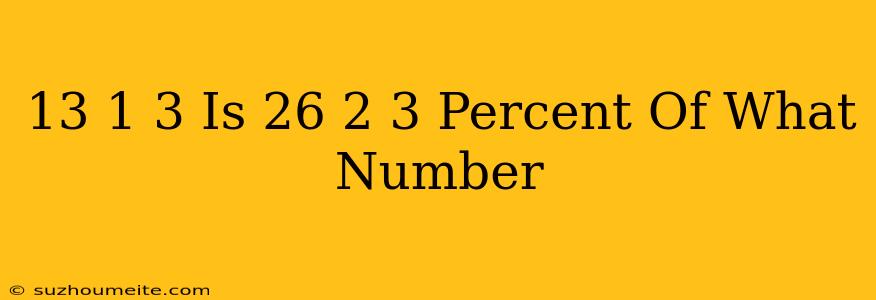 13 1/3 Is 26 2/3 Percent Of What Number