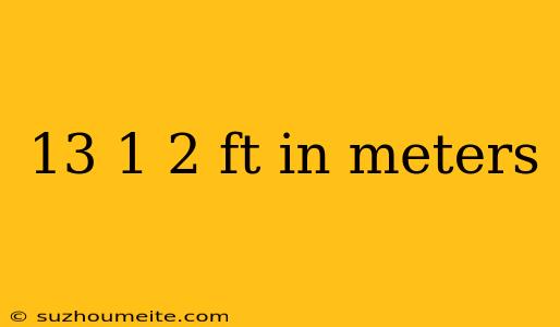 13 1 2 Ft In Meters