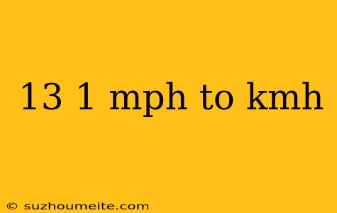 13 1 Mph To Kmh