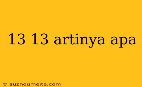 13 13 Artinya Apa