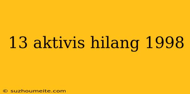 13 Aktivis Hilang 1998