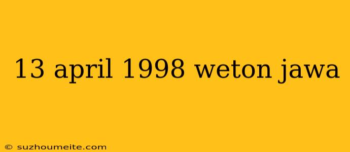 13 April 1998 Weton Jawa