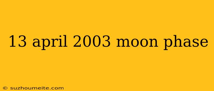 13 April 2003 Moon Phase